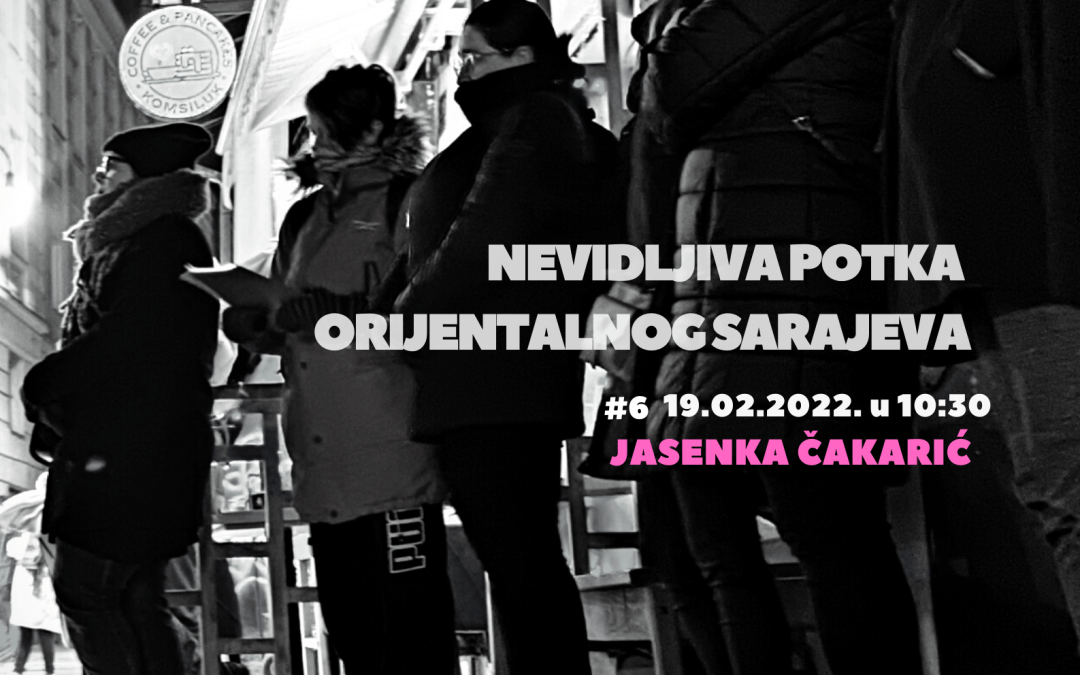 Šetnja: Nevidljiva potka orijentalnog Sarajeva – Jasenka Čakarić